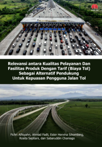 RELEVANSI ANTARA KUALITAS PELAYANAN DAN FASILITAS PRODUK DENGAN TARIF (BIAYA TOL) SEBAGAI ALTERNATIF PENDUKUNG UNTUK KEPUASAN PENGGUNA JALAN TOL