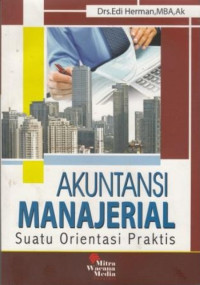 Akuntansi Manajerial : suatu orientansi praktis