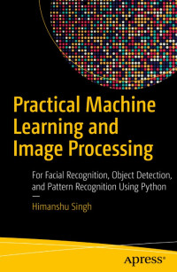 Practical Machine Learning and Image Processing