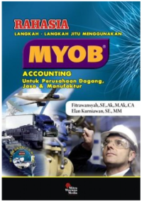 Rahasia langkah-langkah jitu menggunakan MYOB Accounting Untuk Perusahaan Dagang,Jasa & Manufaktur