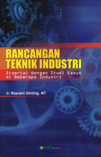 Rancangan Teknik Industri : Disertai dengan Studi Kasus di Beberapa Industri